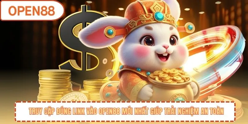 Truy cập đúng link vào OPEN88 mới nhất giúp trải nghiệm an toàn